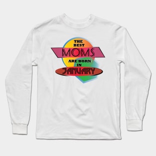 Best Moms are born in January design Long Sleeve T-Shirt